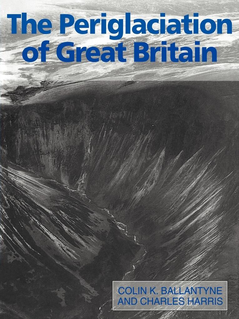The Periglaciation of Great Britain - Colin K. Ballantyne/ C. K. Ballantyne