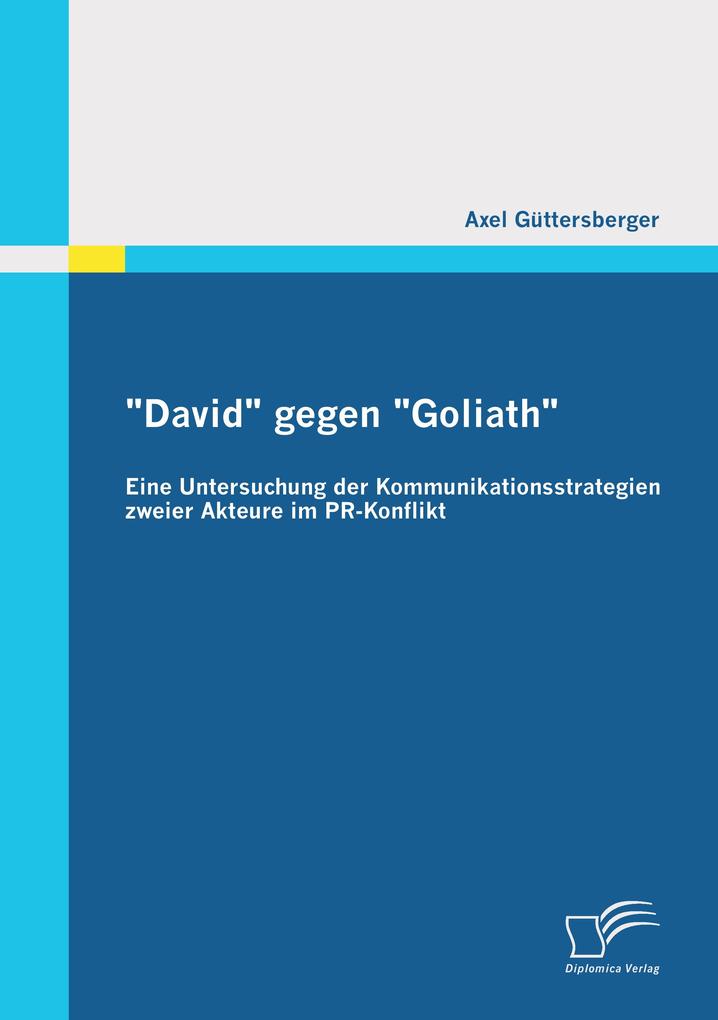 'David' gegen 'Goliath': Eine Untersuchung der Kommunikationsstrategien zweier Akteure im PR-Konflikt
