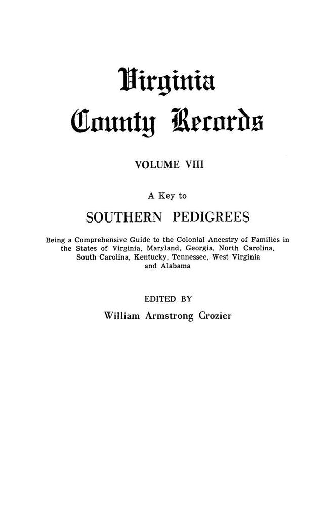 Key to Southern Pedigrees. Being a Comprehensive Guide to the Colonial Ancestry of Families in the States of Virginia Maryland Georgia North CA