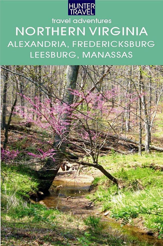 Northern Virginia: Alexandria Fairfax Fredericksburg Leesburg Manassas & Beyond