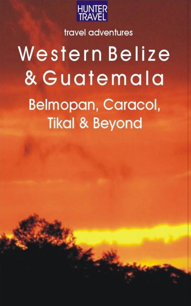 Western Belize & Guatemala: Belmopan San Ignacio Caracol Tikal & Beyond