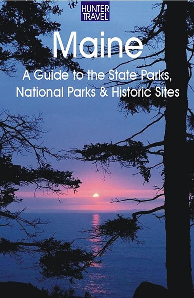 Maine: A Guide to the State Parks National Parks & Historic Sites