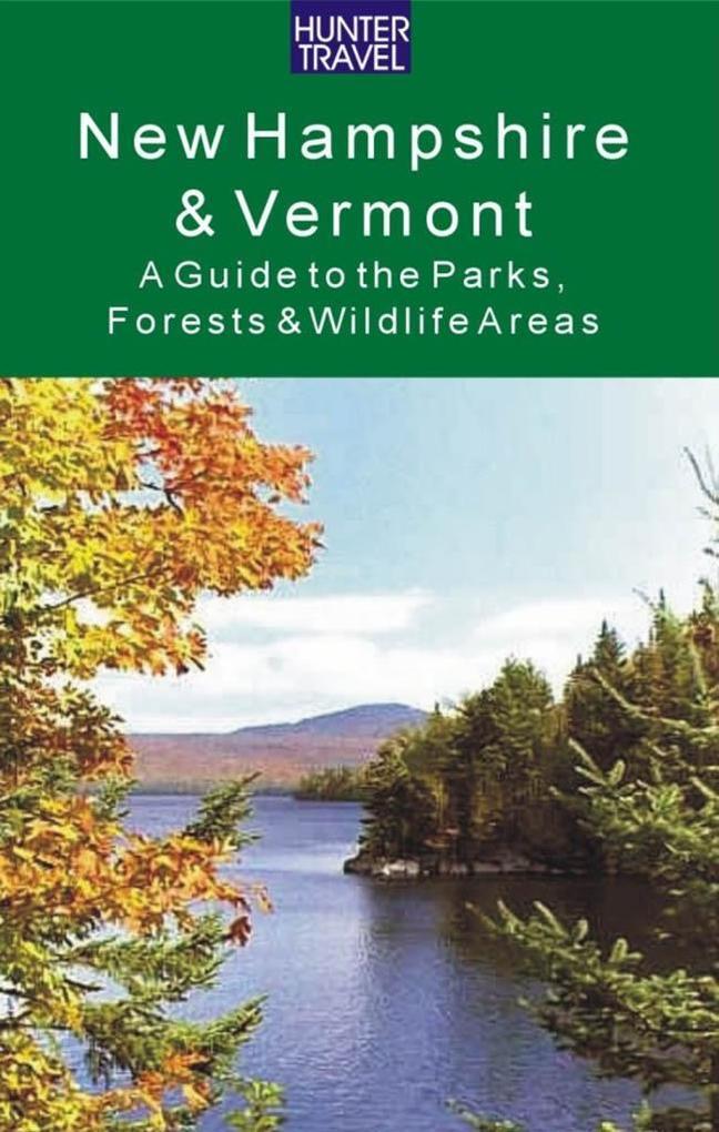 New Hampshire & Vermont: A Guide to the State Parks Forests & Wildlife Areas