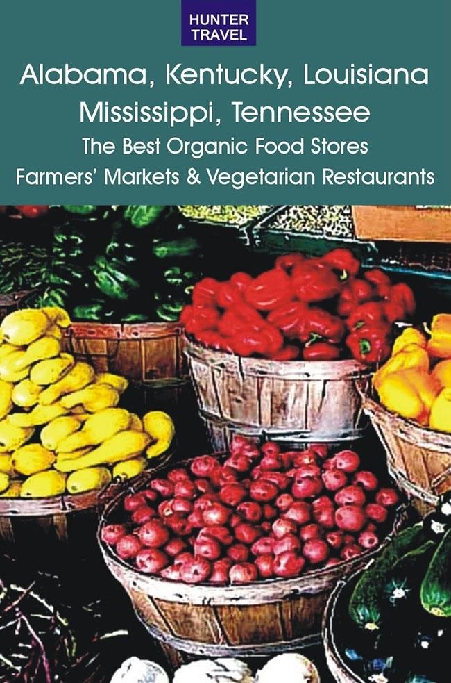 Alabama Kentucky Louisiana Mississippi Tennessee: The Best Organic Food Stores Farmers‘ Markets & Vegetarian Restaurants