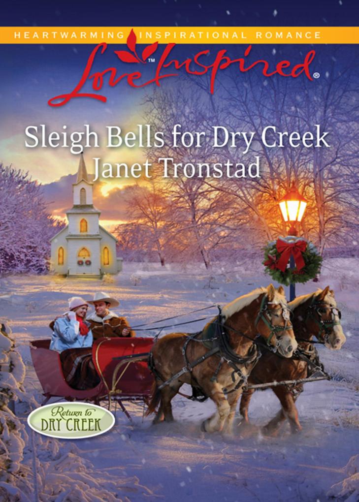 Sleigh Bells For Dry Creek (Mills & Boon Love Inspired) (Return to Dry Creek Book 1)