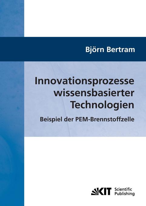 Innovationsprozesse wissensbasierter Technologien : Beispiel der PEM-Brennstoffzelle - Björn Bertram