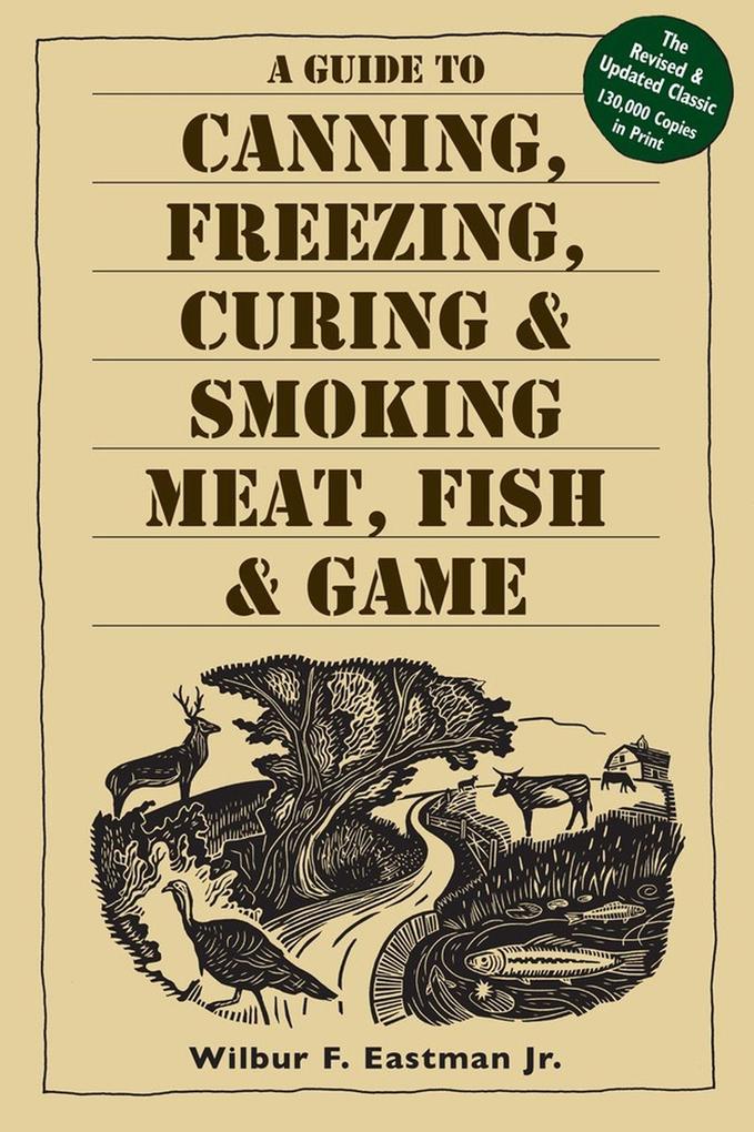 A Guide to Canning Freezing Curing & Smoking Meat Fish & Game