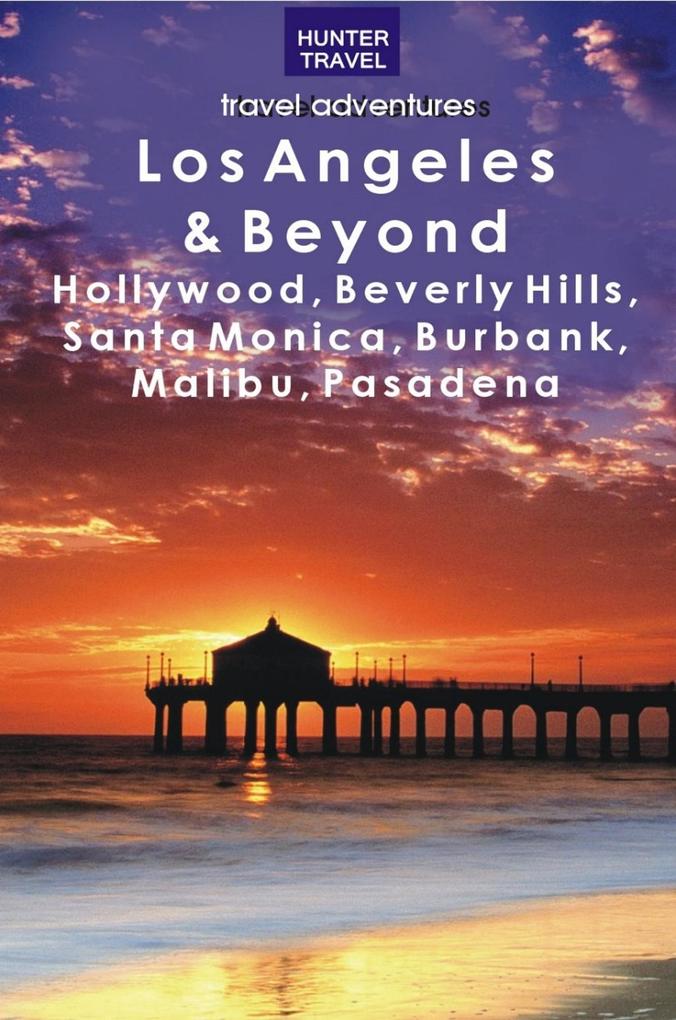 Los Angeles & Beyond: Hollywood Beverly Hills Santa Monica Burbank Malibu Pasadena