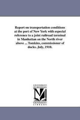 Report on Transportation Conditions at the Port of New York with Especial Reference to a Joint Railroad Terminal in Manhattan on the North River Above