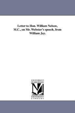 Letter to Hon. William Nelson M.C. on Mr. Webster‘s speech from William Jay.