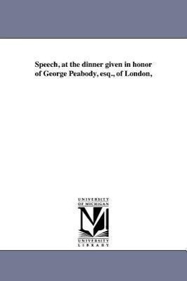 Speech at the dinner given in honor of George Peabody esq. of London