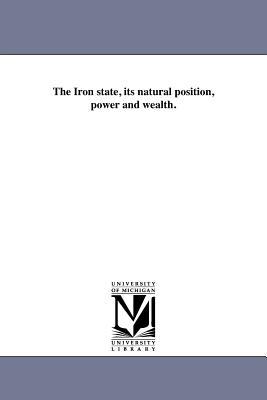 The Iron state its natural position power and wealth.