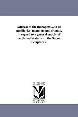 Address of the managers ... to its auxiliaries members and friends in regard to a general supply of the United States with the Sacred Scriptures.