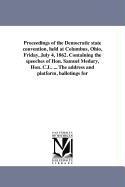 Proceedings of the Democratic state convention held at Columbus Ohio Friday July 4 1862. Containing the speeches of Hon. Samuel Medary Hon. C.L.