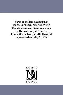 Views on the free navigation of the St. Lawrence reported by Mr. Buel to accompany joint resolution on the same subject from the Committee on foreig
