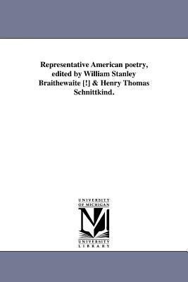 Representative American poetry edited by William Stanley Braithewaite [!] & Henry Thomas Schnittkind.