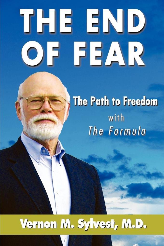 The End of Fear;the Path to Freedom with the Formula