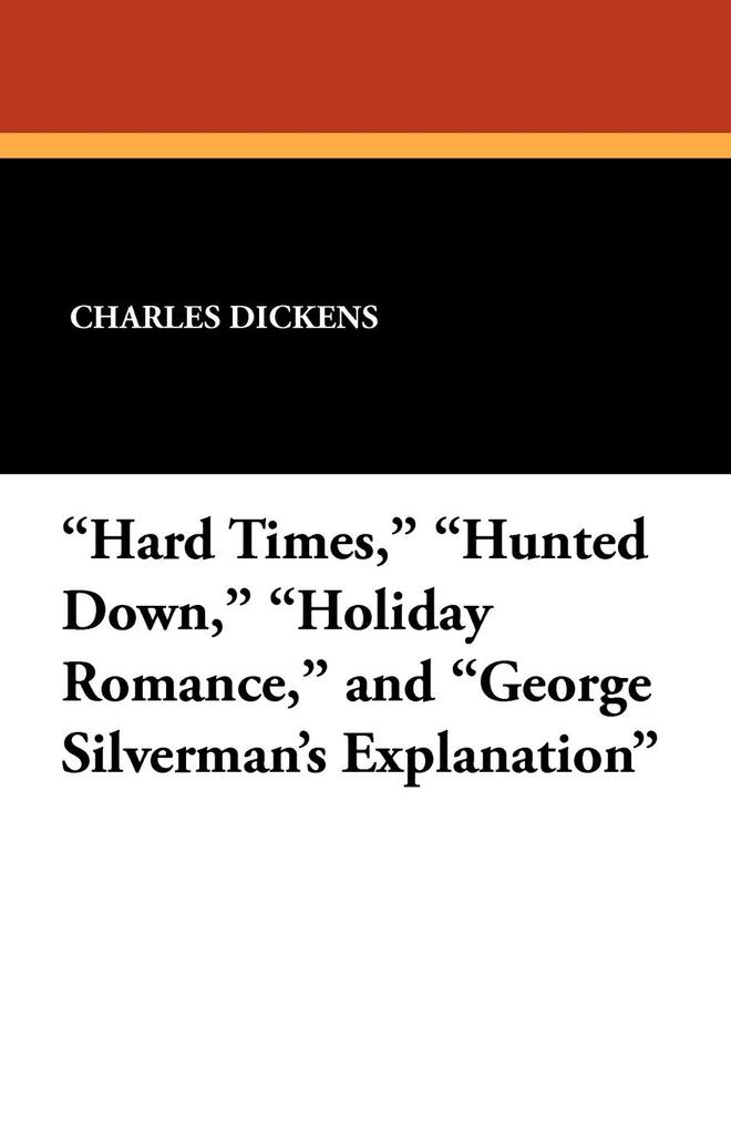 'Hard Times' 'Hunted Down' 'Holiday Romance' and 'George Silverman's Explanation'