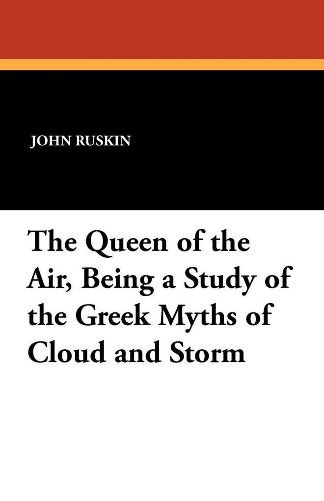 The Queen of the Air Being a Study of the Greek Myths of Cloud and Storm