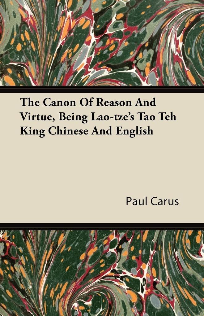 The Canon Of Reason And Virtue Being Lao-tze‘s Tao Teh King Chinese And English