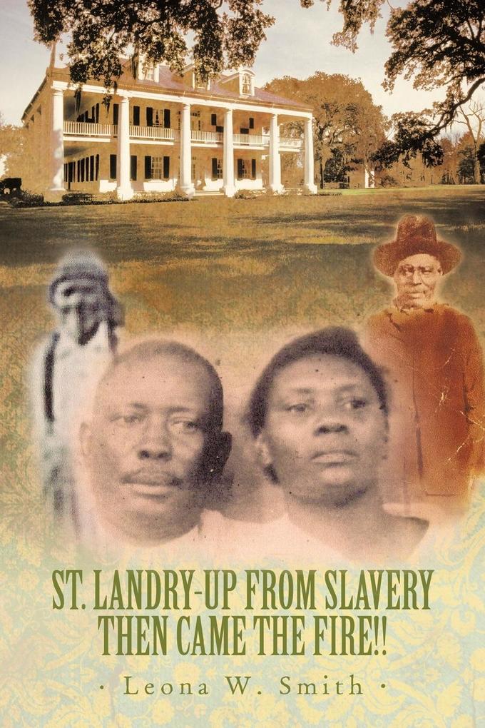 St. Landry-Up from Slavery Then Came the Fire!!