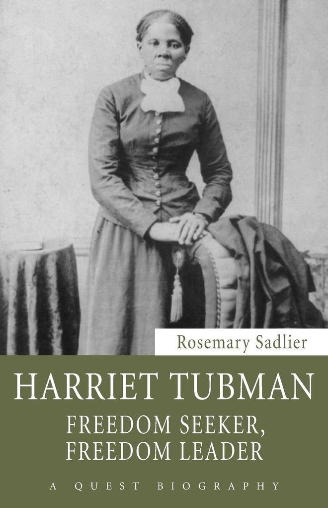 Harriet Tubman: Freedom Seeker Freedom Leader - Rosemary Sadlier