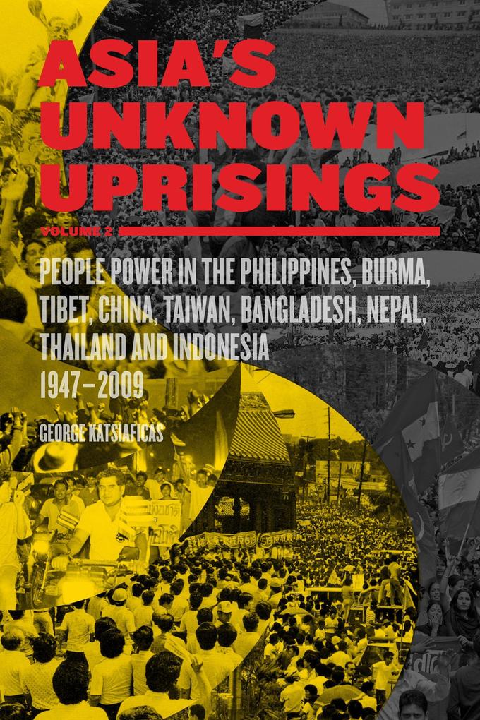 Asia‘s Unknown Uprisings Volume 2: People Power in the Philippines Burma Tibet China Taiwan Bangladesh Nepal Thailand and Indonesia 1947-2009