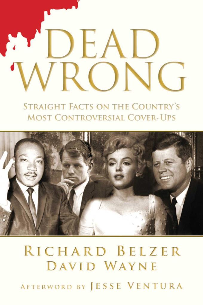 Dead Wrong: Straight Facts on the Country's Most Controversial Cover-Ups - David Wayne/ Richard Belzer