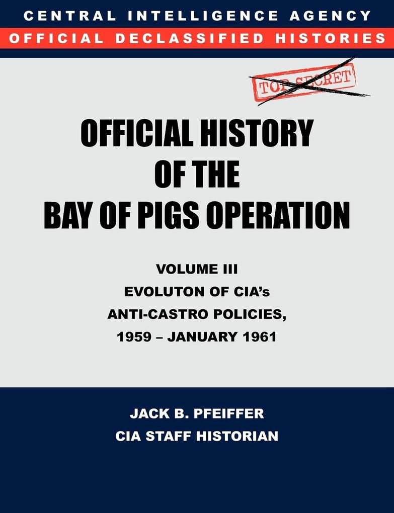 CIA Official History of the Bay of Pigs Invasion Volume III