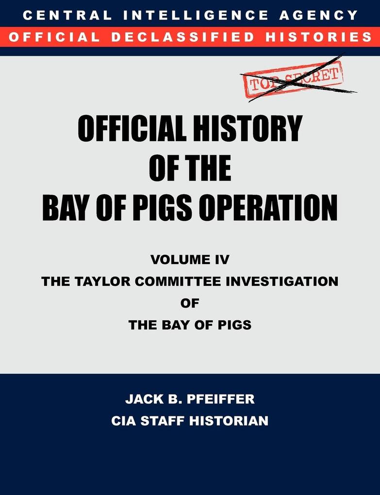 CIA Official History of the Bay of Pigs Invasion Volume IV