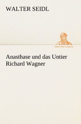 Anasthase und das Untier Richard Wagner
