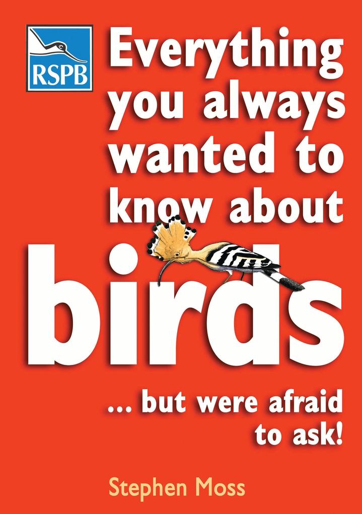 Everything You Always Wanted To Know About Birds . . . But Were Afraid To Ask - Stephen Moss