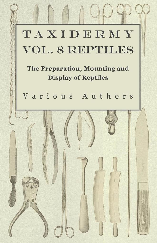 Taxidermy Vol. 8 Reptiles - The Preparation Mounting and Display of Reptiles