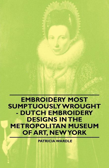 Embroidery Most Sumptuously Wrought - Dutch Embroidery s In The Metropolitan Museum of Art New York