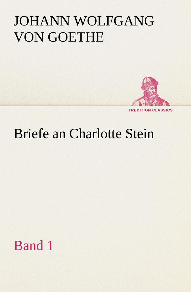 Briefe an Charlotte Stein Bd. 1