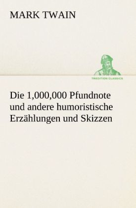 Die 1000000 Pfundnote und andere humoristische Erzählungen und Skizzen