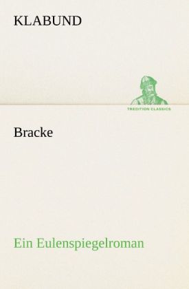 Bracke - Ein Eulenspiegelroman