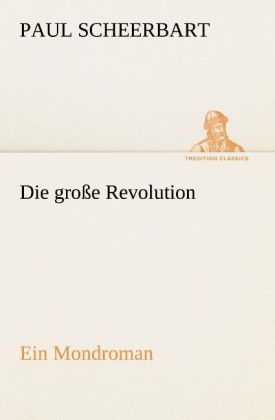 Die große Revolution. Ein Mondroman