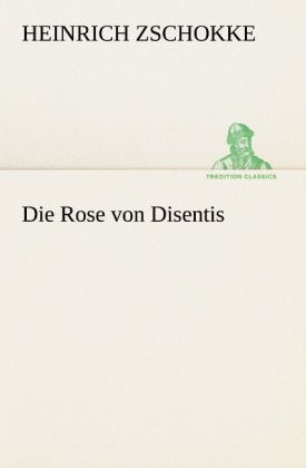 Die Rose von Disentis - Heinrich Zschokke