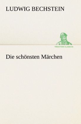 Die schönsten Märchen - Ludwig Bechstein