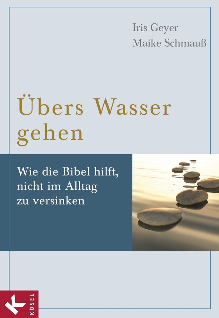 Übers Wasser gehen - Iris Geyer/ Maike Schmauß