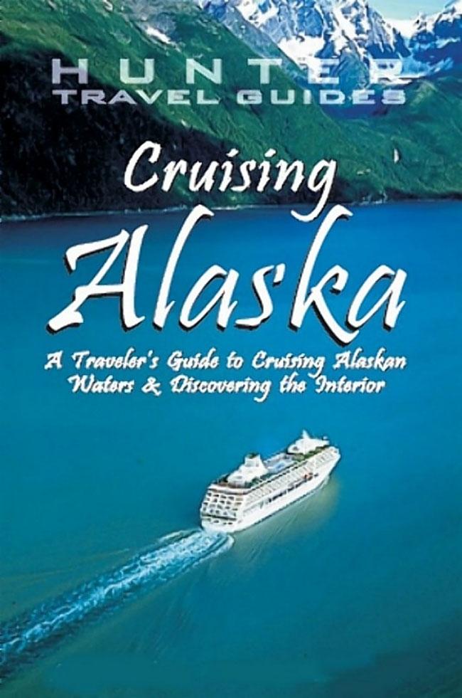 Cruising Alaska: A Guide to the Ships & Ports of Call 7th ed.