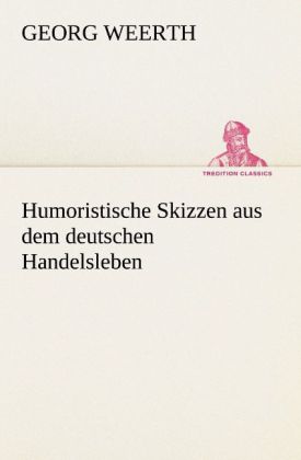 Humoristische Skizzen aus dem deutschen Handelsleben