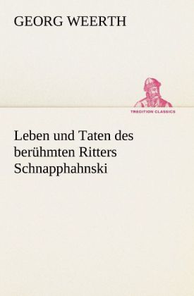 Leben und Taten des berühmten Ritters Schnapphahnski