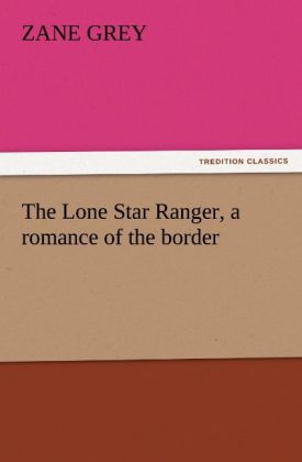 The Lone Star Ranger a romance of the border