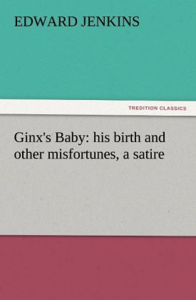 Ginx's Baby: his birth and other misfortunes a satire