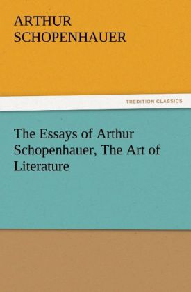 The Essays of Arthur Schopenhauer The Art of Literature