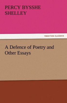 A Defence of Poetry and Other Essays