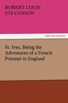 St. Ives Being the Adventures of a French Prisoner in England