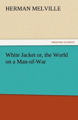 White Jacket or the World on a Man-of-War